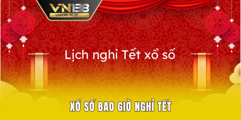 xổ số bao giờ nghỉ Tết